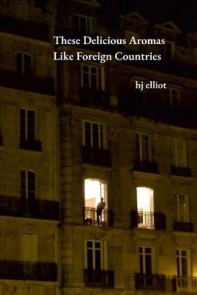 Cover for Hj Elliot · These Delicious Aromas Like Foreign Countries (Paperback Bog) (2020)