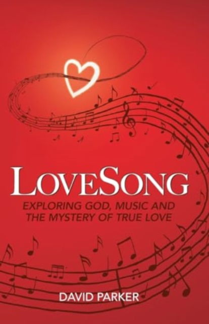 Cover for David Parker · LoveSong: Exploring God, Music and the Mystery of True Love (Paperback Book) (2021)