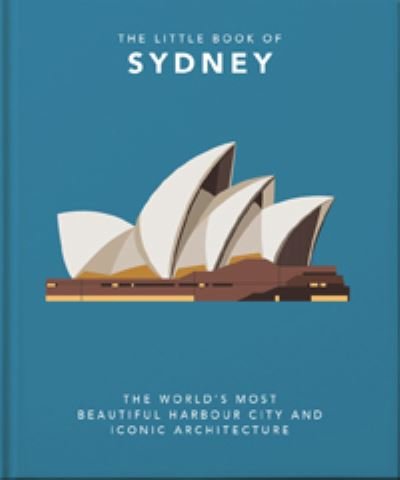The Little Book of Sydney: The World's Most Beautiful Harbour City and Iconic Architecture - Orange Hippo! - Bøker - Headline Publishing Group - 9781800691704 - 26. mai 2022