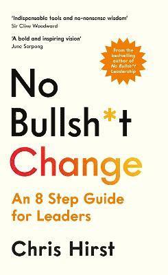 Cover for Chris Hirst · No Bullsh*t Change: An 8 Step Guide for Leaders (Paperback Book) [Main edition] (2024)