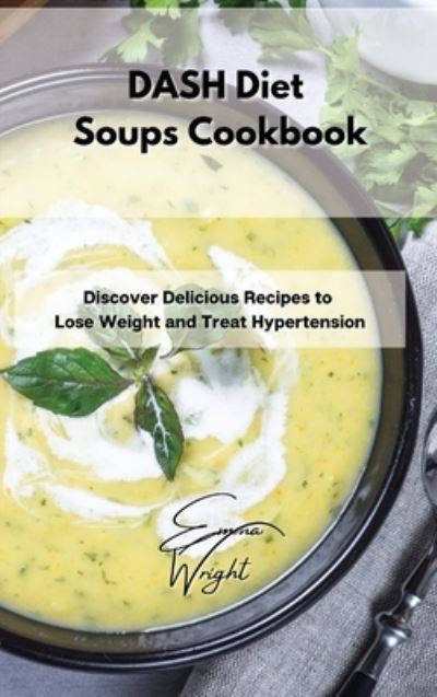 Cover for Emma Wright · DASH Diet Soups Cookbook (Hardcover Book) (2021)