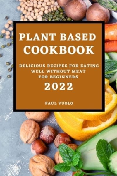 Cover for Paul Vuolo · Plant-Based Cookbook 2022 (Paperback Book) (2022)