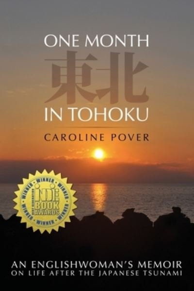 One Month in Tohoku: An Englishwoman's memoir on life after the Japanese tsunami - Caroline Pover - Libros - Alexandra Press - 9781838072704 - 31 de agosto de 2020