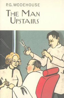 Cover for P.G. Wodehouse · The Man Upstairs - Everyman's Library P G WODEHOUSE (Inbunden Bok) (2010)