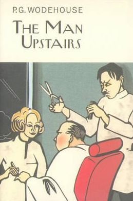 Cover for P.G. Wodehouse · The Man Upstairs - Everyman's Library P G WODEHOUSE (Hardcover bog) (2010)