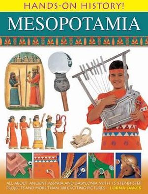 Cover for Lorna Oakes · Hands on History! Mesopotamia: All About Ancient Assyria and Babylonia, with 15 Step-by-step Projects and More Than 300 Exciting Pictures (Gebundenes Buch) (2013)