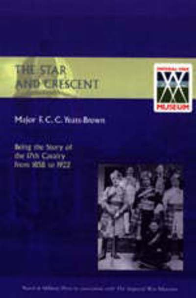 Cover for Francis Yeats-Brown · Star and Crescent: Being the Story of the 17th Cavalry from 1858 to 1922 (Paperback Book) [New edition] (2003)