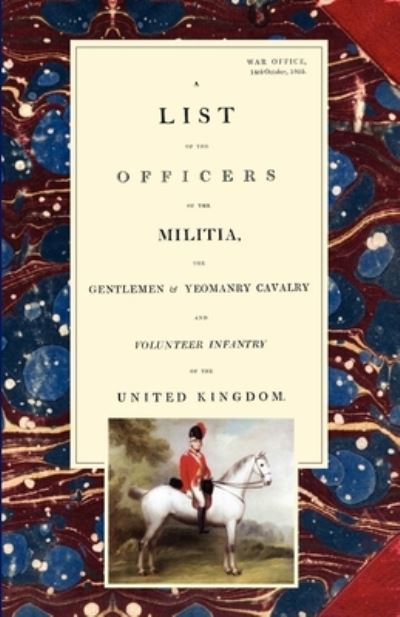 Cover for War Office 14th October 1805 · LIST of the OFFICERS of the MILITIA - the GENTLEMEN &amp; YEOMANRY CAVALRY - and VOLUNTEER INFANTRY in the UNITED KINGDOM 1805 Voume 1 (Buch) (2007)