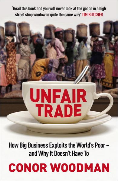 Cover for Conor Woodman · Unfair Trade: The shocking truth behind ‘ethical’ business (Paperback Book) (2012)