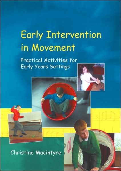 Early Intervention in Movement: Practical Activities for Early Years Settings - Christine Macintyre - Kirjat - Taylor & Francis Ltd - 9781853468704 - perjantai 8. helmikuuta 2002