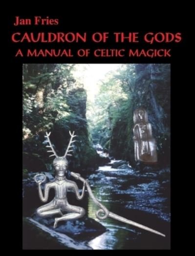 Cover for Jan Fries · Cauldron of The Gods: A Manual of Celtic Magick (Hardcover bog) (2003)