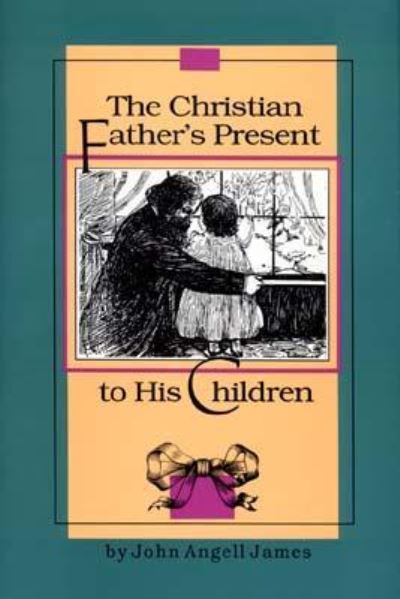 Cover for John Angell James · The Christian Father's Present to His Children (Hardcover Book) (1993)