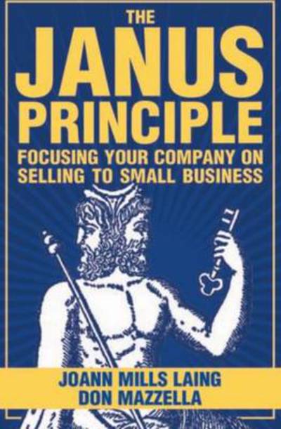 Cover for JoAnn Mills Laing · Janus Principle: Focusing the Company on Selling to Small Business (Paperback Book)