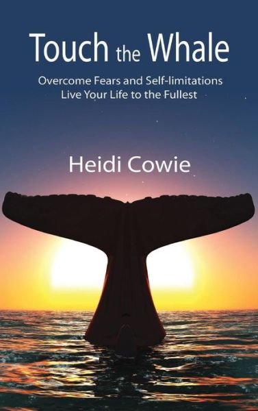 Cover for Heidi Cowie · Touch the Whale: Overcome Fears and Self-limitations (Innbunden bok) (2015)