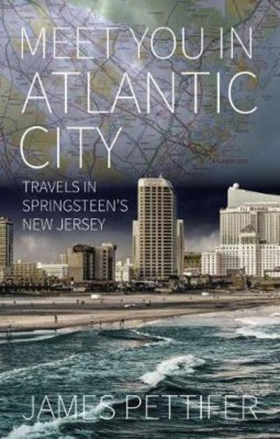 Cover for James Pettifer · Meet You in Atlantic City: Travels in Springsteen's New Jersey (Paperback Book) (2018)