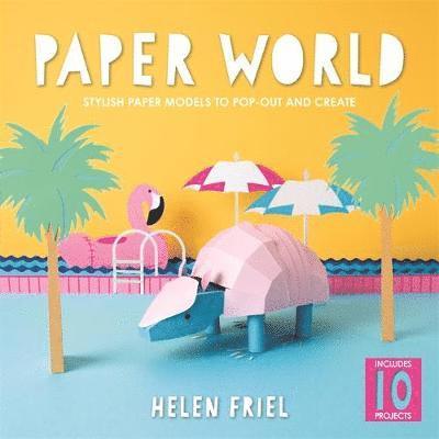 Cover for Helen Friel · Paper World: Stylish Paper Models to Pop-Out and Create (Paperback Book) (2018)