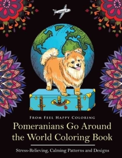 Cover for Feel Happy Coloring · Pomeranians Go Around the World Coloring Book (Paperback Book) (2021)