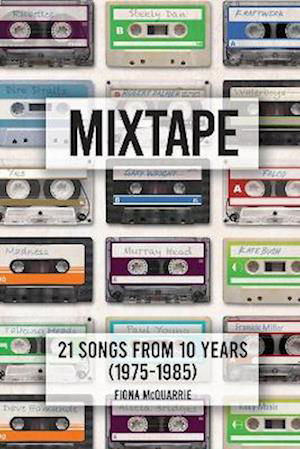 Cover for Fiona McQuarrie · Mixtape: 21 Songs from 10 Years (1975-1985) (Paperback Book) (2022)
