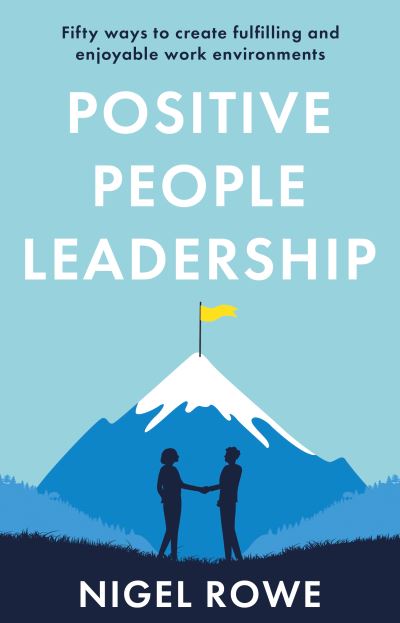 Cover for Nigel Rowe · Positive People Leadership: Fifty ways to create fulfilling and enjoyable work environments (Paperback Book) (2022)