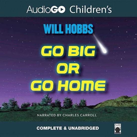 Cover for Will Hobbs · Go Big or Go Home (Audiobook (płyta CD)) (2012)