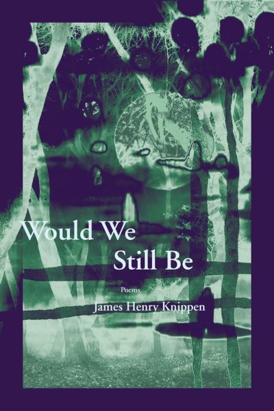 Cover for James Henry Knippen · Would We Still Be (Paperback Book) (2021)