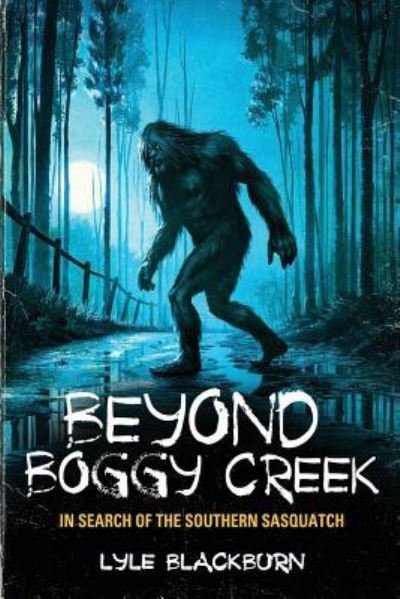 Cover for Lyle Blackburn · Beyond Boggy Creek: In Search of the Southern Sasquatch (Taschenbuch) (2017)