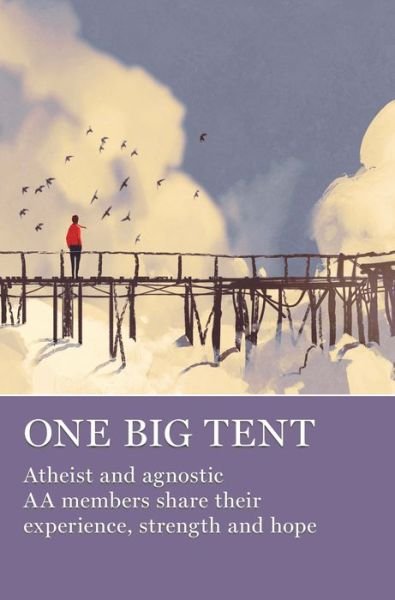 Cover for AA Grapevine · One Big Tent: Atheist and Agnostic AA Members Share Their Experience, Strength and Hope (Paperback Bog) (2018)