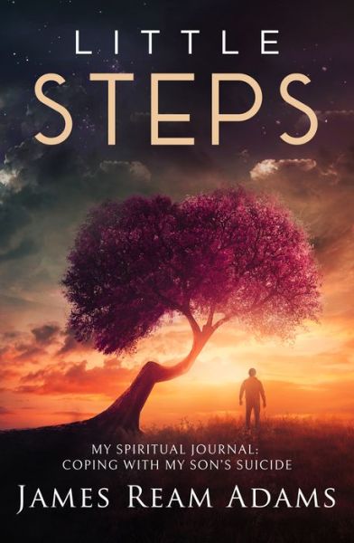 Cover for Adams, James Ream (James Ream Adams) · Little Steps: My Spiritual Journal: Coping with My Son's Suicide (Taschenbuch) (2020)