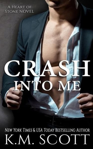 Cover for K M Scott · Crash Into Me (Heart of Stone #1) (Paperback Book) (2017)