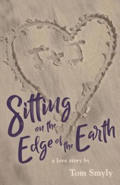 Sitting on the Edge of the Earth - Tom Smyly - Books - Luminare Press, LLC - 9781944733704 - June 7, 2018