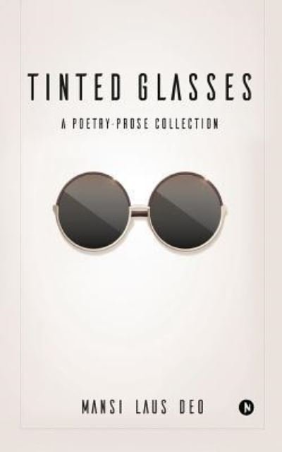 Tinted Glasses - Mansi Laus Deo - Kirjat - Notion Press, Inc. - 9781948230704 - tiistai 2. tammikuuta 2018