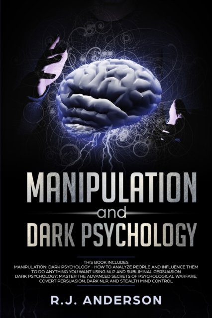 Cover for R J Anderson · Manipulation and Dark Psychology: 2 Manuscripts - How to Analyze People and Influence Them to Do Anything You Want ... NLP, and Dark Cognitive Behavioral Therapy (Pocketbok) (2019)