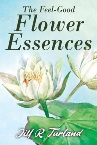 Cover for Jill R Turland · The 'Feel Good' Flower Essences (Paperback Book) (2020)