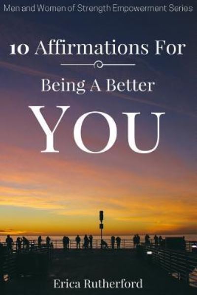 Cover for Erica a Rutherford · 10 Affirmations for Being a Better You (Paperback Book) (2017)