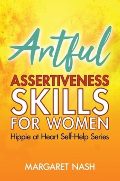 Artful Assertiveness Skills for Women - Margaret Nash - Books - Createspace Independent Publishing Platf - 9781977502704 - October 15, 2017