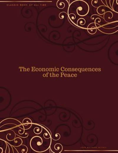 The Economic Consequences of the Peace - John Maynard Keynes - Books - Createspace Independent Publishing Platf - 9781977797704 - September 30, 2017