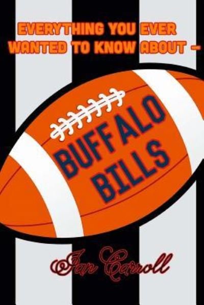 Cover for Ian Carroll · Everything You Ever Wanted to Know About Buffalo Bills (Paperback Book) (2017)