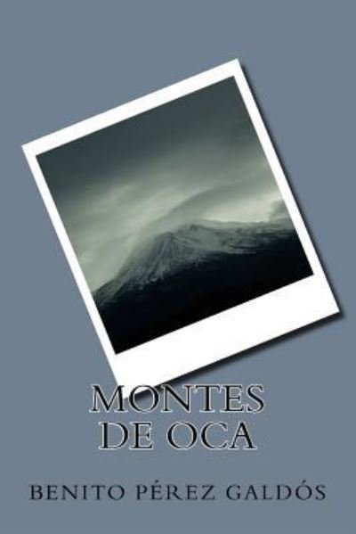 Montes de Oca - Benito Perez Galdos - Livros - Createspace Independent Publishing Platf - 9781985761704 - 20 de fevereiro de 2018