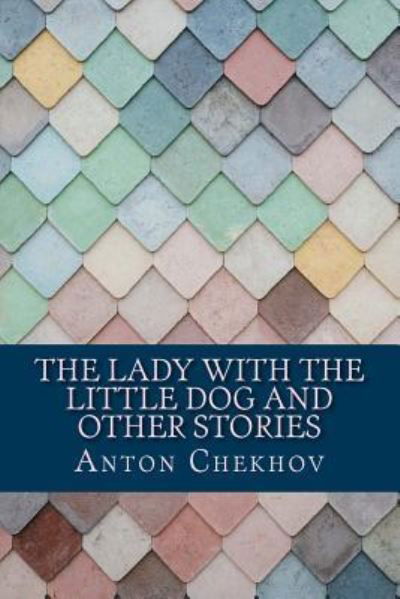 Cover for Anton Chekhov · The Lady With the Little Dog and Other Stories (Taschenbuch) (2018)