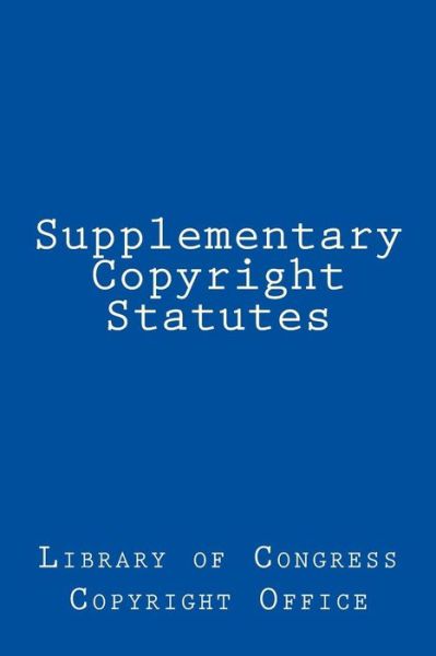 Cover for Library Of Congress Copyright Office · Supplementary Copyright Statutes (Paperback Book) (2018)