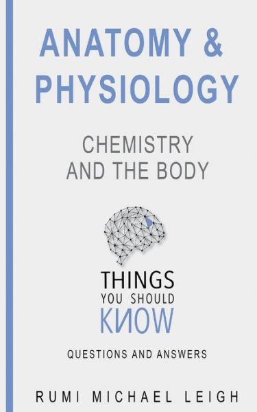 Cover for Rumi Michael Leigh · Anatomy and physiology &quot;Chemistry and the body&quot; (Paperback Book) (2018)