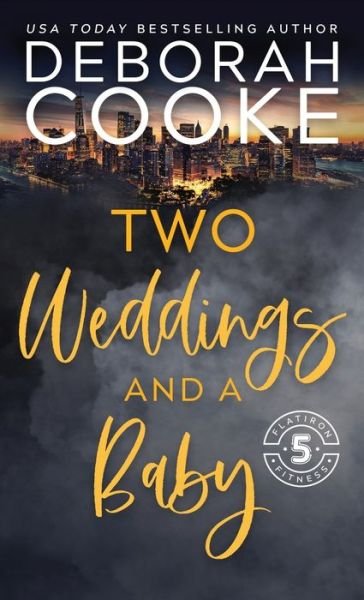 Two Weddings & a Baby - Flatiron Five Fitness - Deborah Cooke - Livros - Deborah A. Cooke - 9781989367704 - 12 de maio de 2020