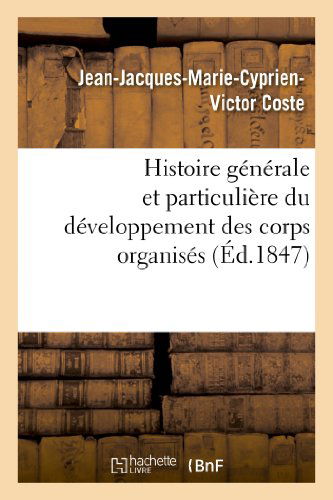 Cover for Coste-j-j-m-c-v · Histoire Generale et Particuliere Du Developpement Des Corps Organises (Taschenbuch) [French edition] (2013)