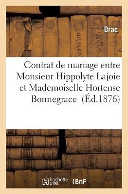 Cover for Drac · Contrat De Mariage Entre Monsieur Hippolyte Lajoie et Mademoiselle Hortense Bonnegrace (Pocketbok) (2016)