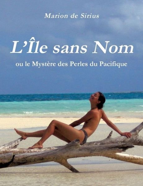 L'île Sans Nom - Marion De Sirius - Libros - Books On Demand - 9782322011704 - 1 de diciembre de 2014