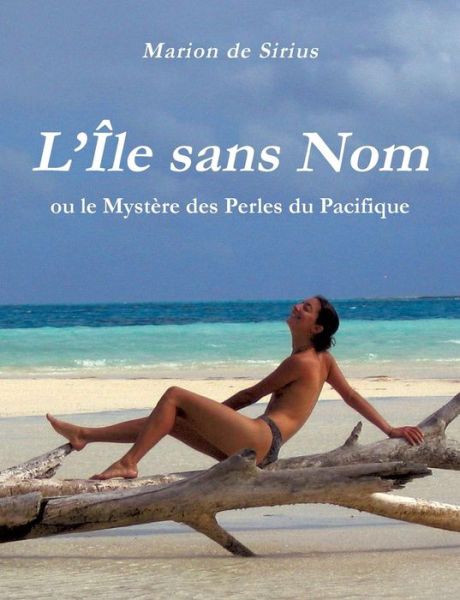 L'île Sans Nom - Marion De Sirius - Bøger - Books On Demand - 9782322011704 - 1. december 2014