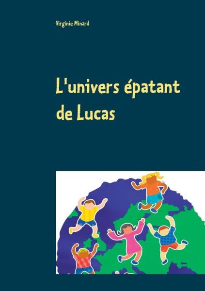 Cover for Minard · L'univers épatant de Lucas (Book) (2017)