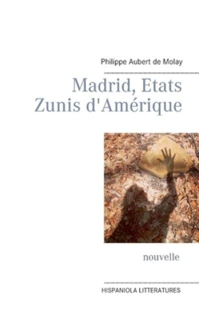 Madrid, Etats Zunis d'Amerique - Philippe Aubert de Molay - Books - Books on Demand - 9782322251704 - May 21, 2021