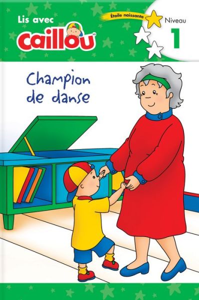 Cover for Rebecca Klevberg Moeller · Caillou: Champion de danse - Lis avec Caillou, Niveau 1 (French edition of Caillou: The Big Dance Contest): Lis avec Caillou, Niveau 1 - Lis avec Caillou (Paperback Book) [Edition edition] (2021)