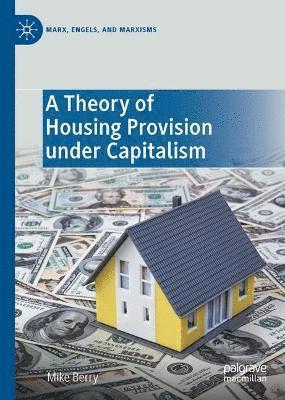 Cover for Mike Berry · A Theory of Housing Provision under Capitalism - Marx, Engels, and Marxisms (Hardcover Book) [1st ed. 2023 edition] (2023)